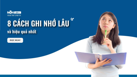 8 Cách Ghi Nhớ Lâu Và Hiệu Quả Nhất